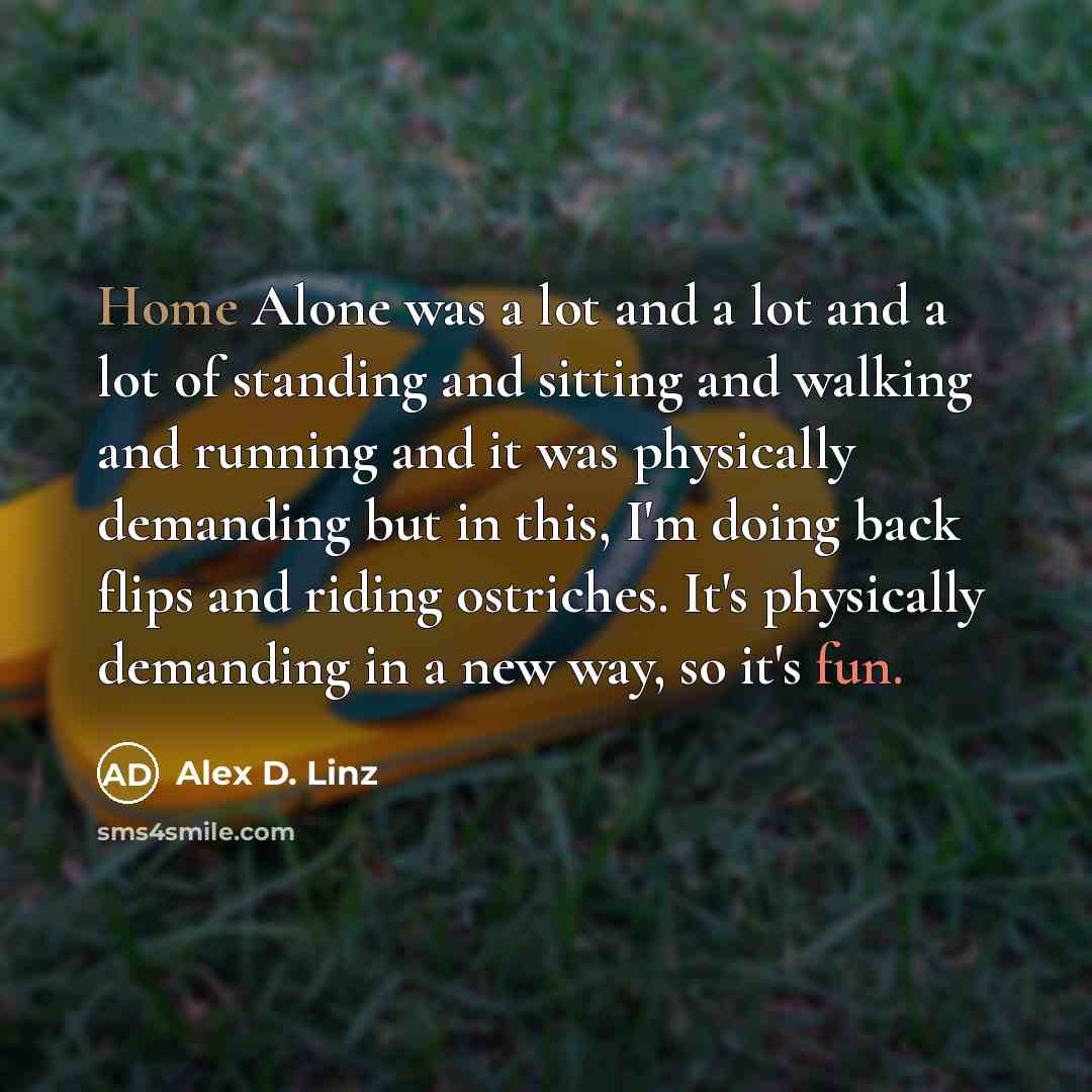 “Home Alone was a lot and a lot and a…” quote by Alex D. Linz