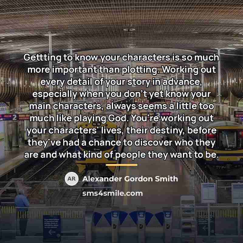 “Gettting to know your characters is so much more important…” quote by Alexander Gordon Smith