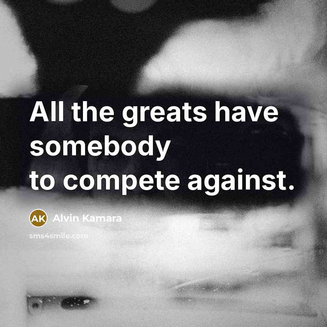 “All the greats have somebody to compete against.…” quote by Alvin Kamara