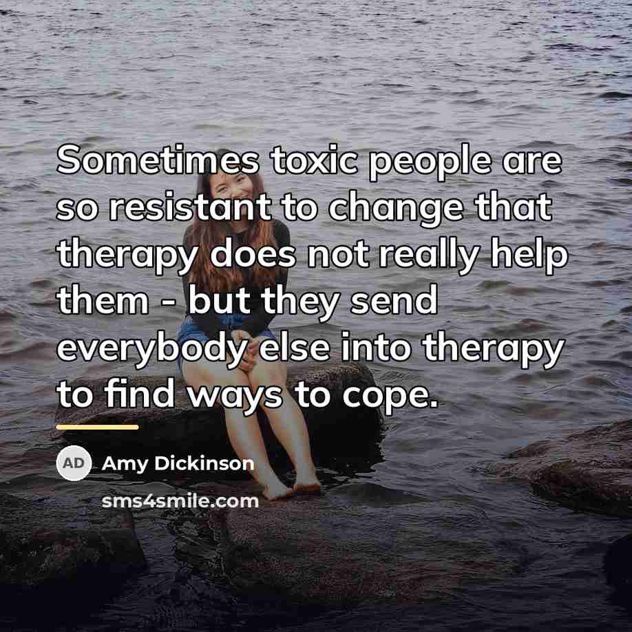 “Sometimes toxic people are so resistant to change that therapy…” quote by Amy Dickinson