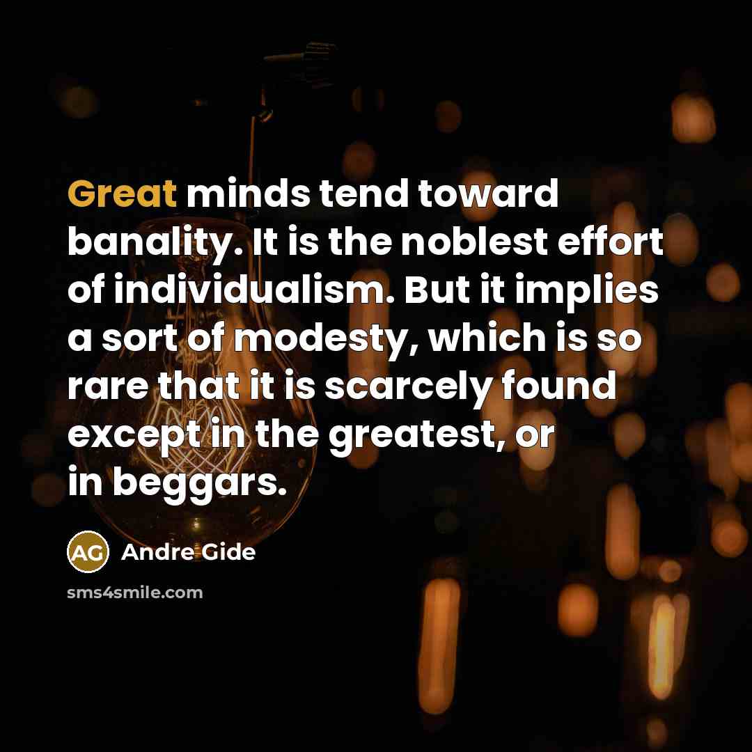 “Great minds tend toward banality. It is the noblest effort…” quote by Andre Gide