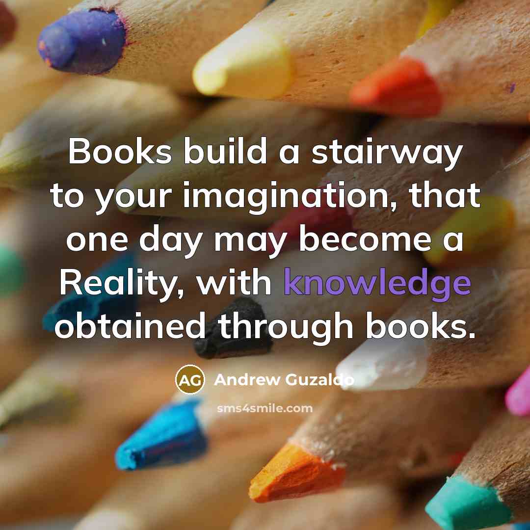 “Books build a stairway to your imagination, that one day…” quote by Andrew Guzaldo