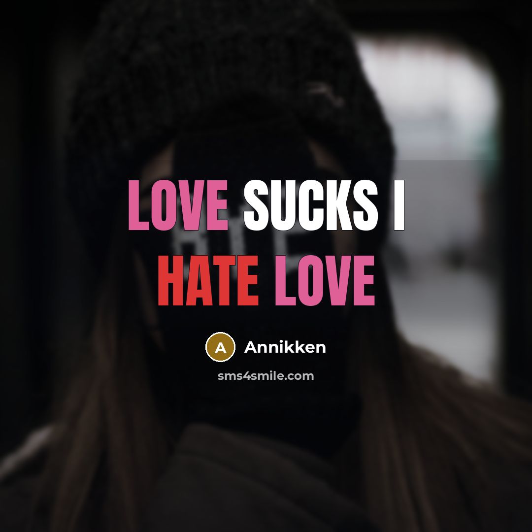 “Love sucks I hate love” quote by Annikken