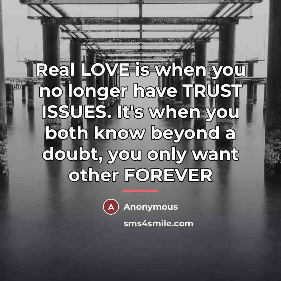 “Real LOVE is when you no longer have TRUST ISSUES.…” quote by Anonymous