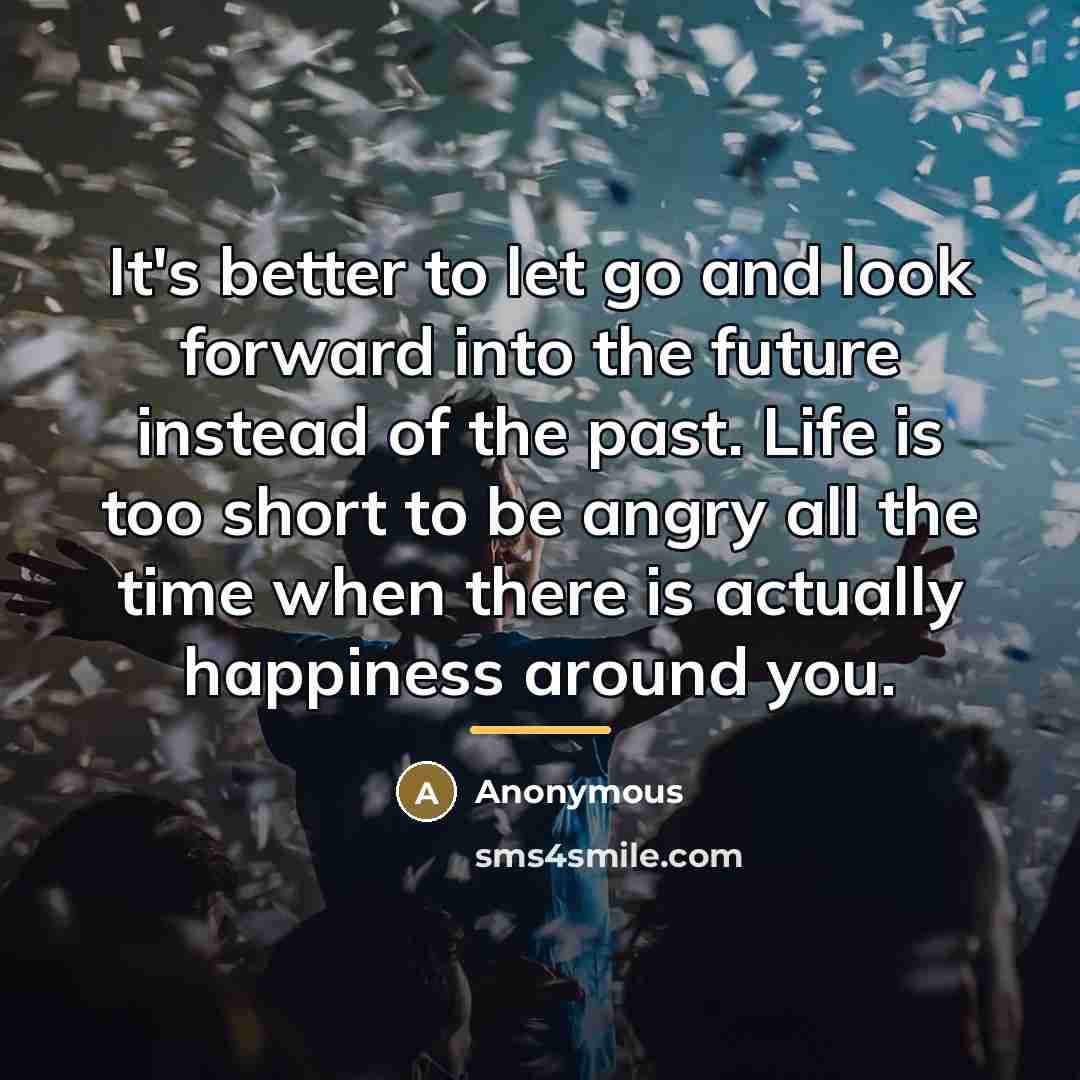 “It's better to let go and look forward into the…” quote by Anonymous