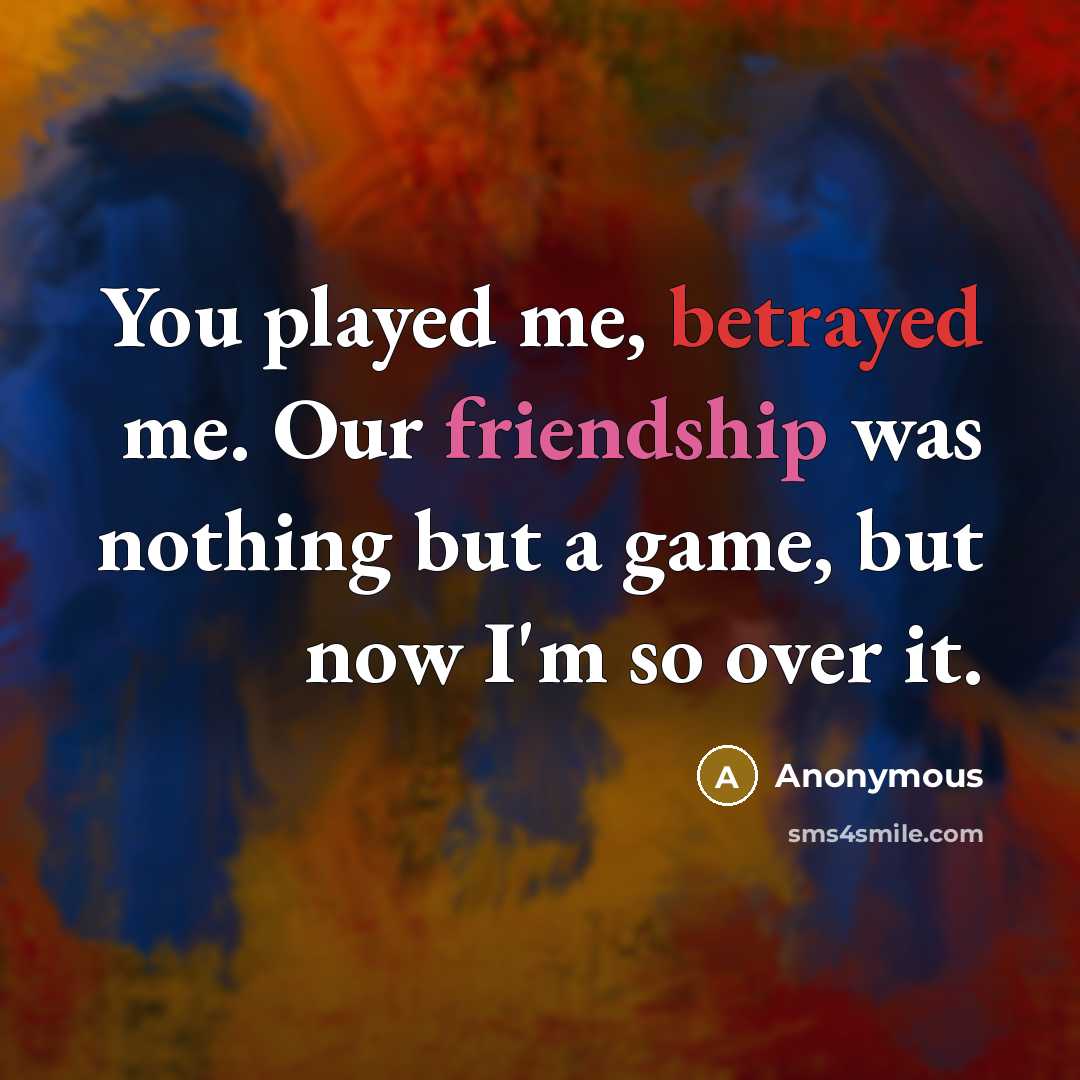 “You played me, betrayed me. Our friendship was nothing but…” quote by Anonymous