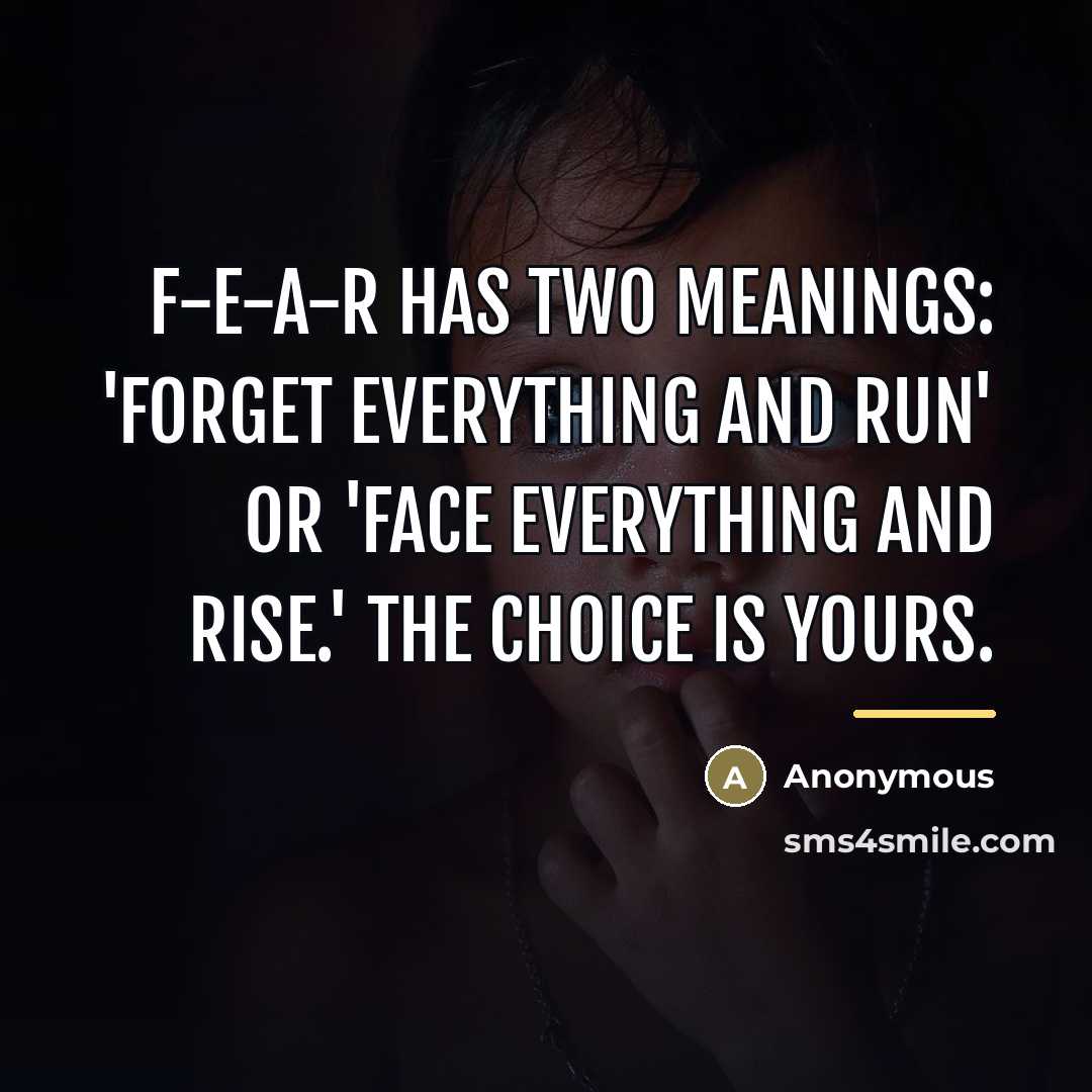 “F-E-A-R has two meanings: 'Forget Everything And Run' or 'Face…” quote by Anonymous