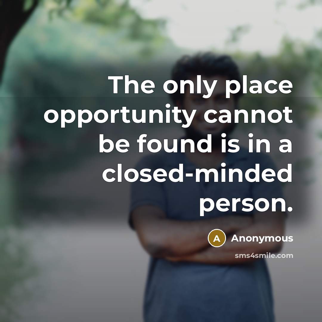 “The only place opportunity cannot be found is in a…” quote by Anonymous