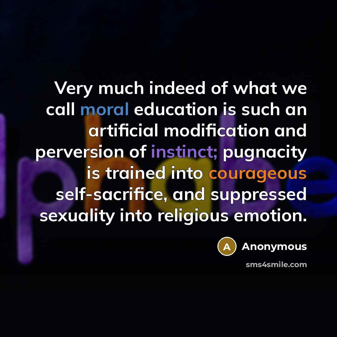 “Very much indeed of what we call moral education is…” quote by Anonymous