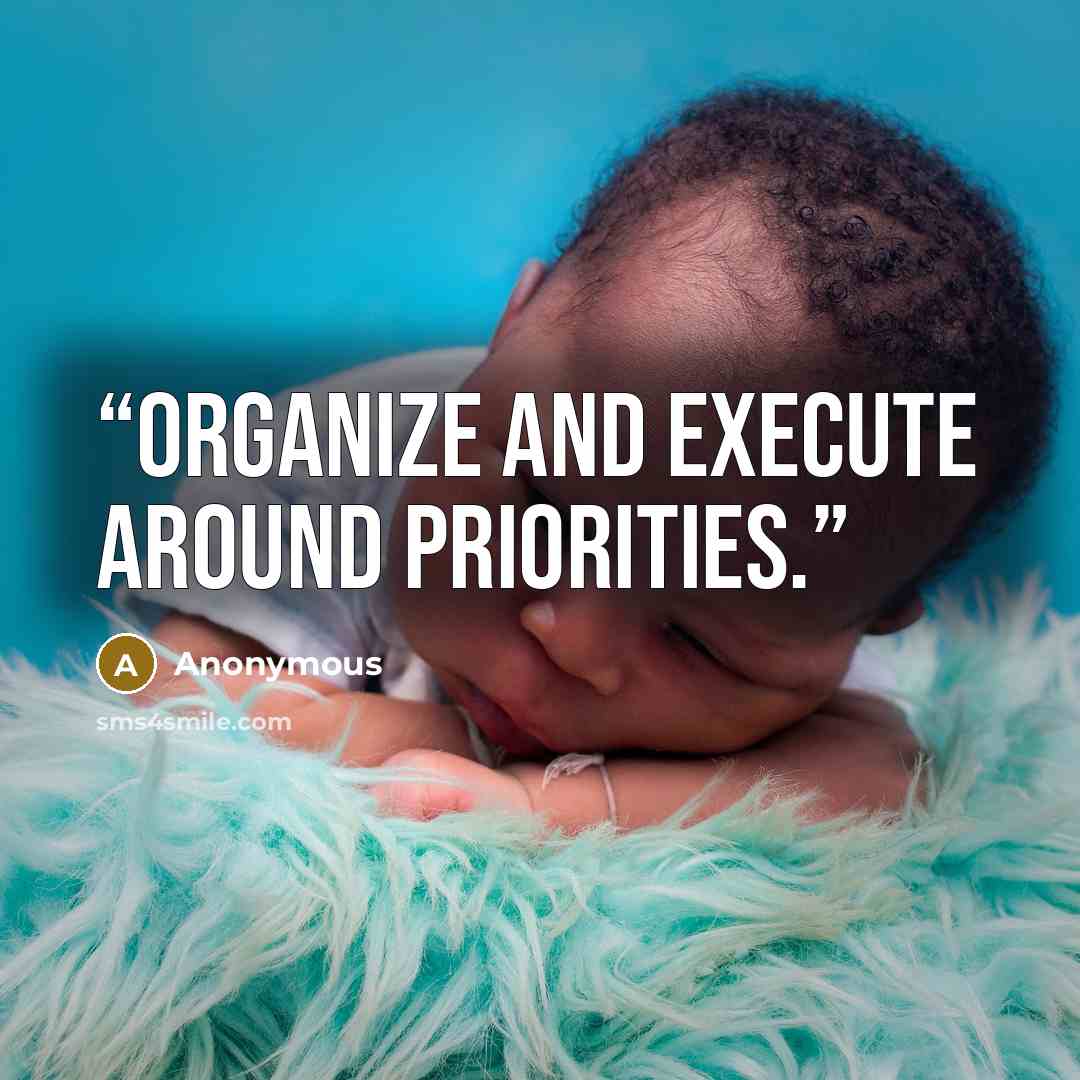 “Organize and execute around priorities.” quote by Anonymous