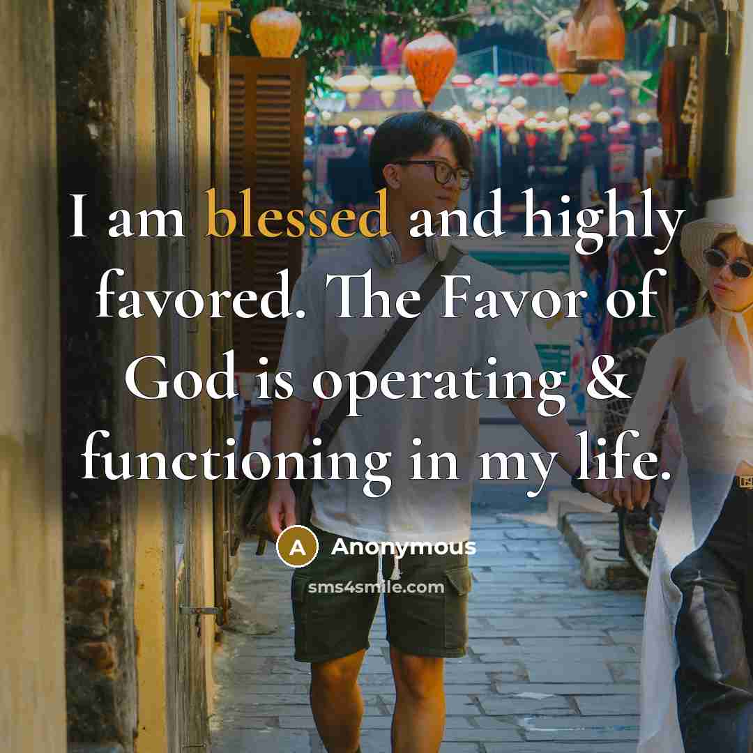 “I am blessed and highly favored. The Favor of God…” quote by Anonymous