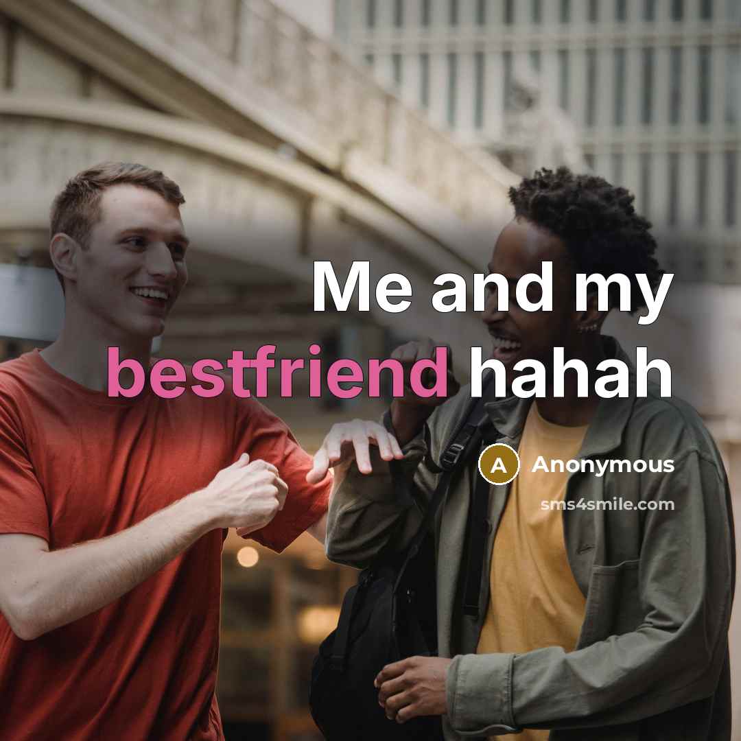 “Me and my bestfriend hahah” quote by Anonymous