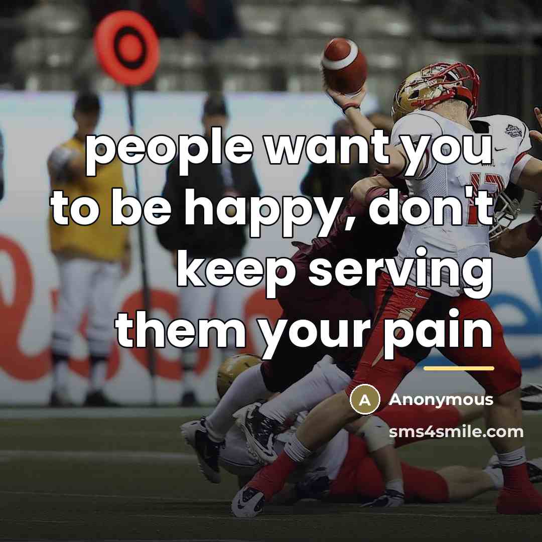 “people want you to be happy, don't keep serving them…” quote by Anonymous