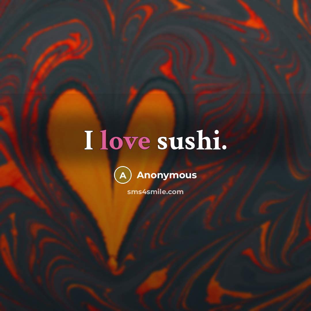 “I love sushi.…” quote by Anonymous