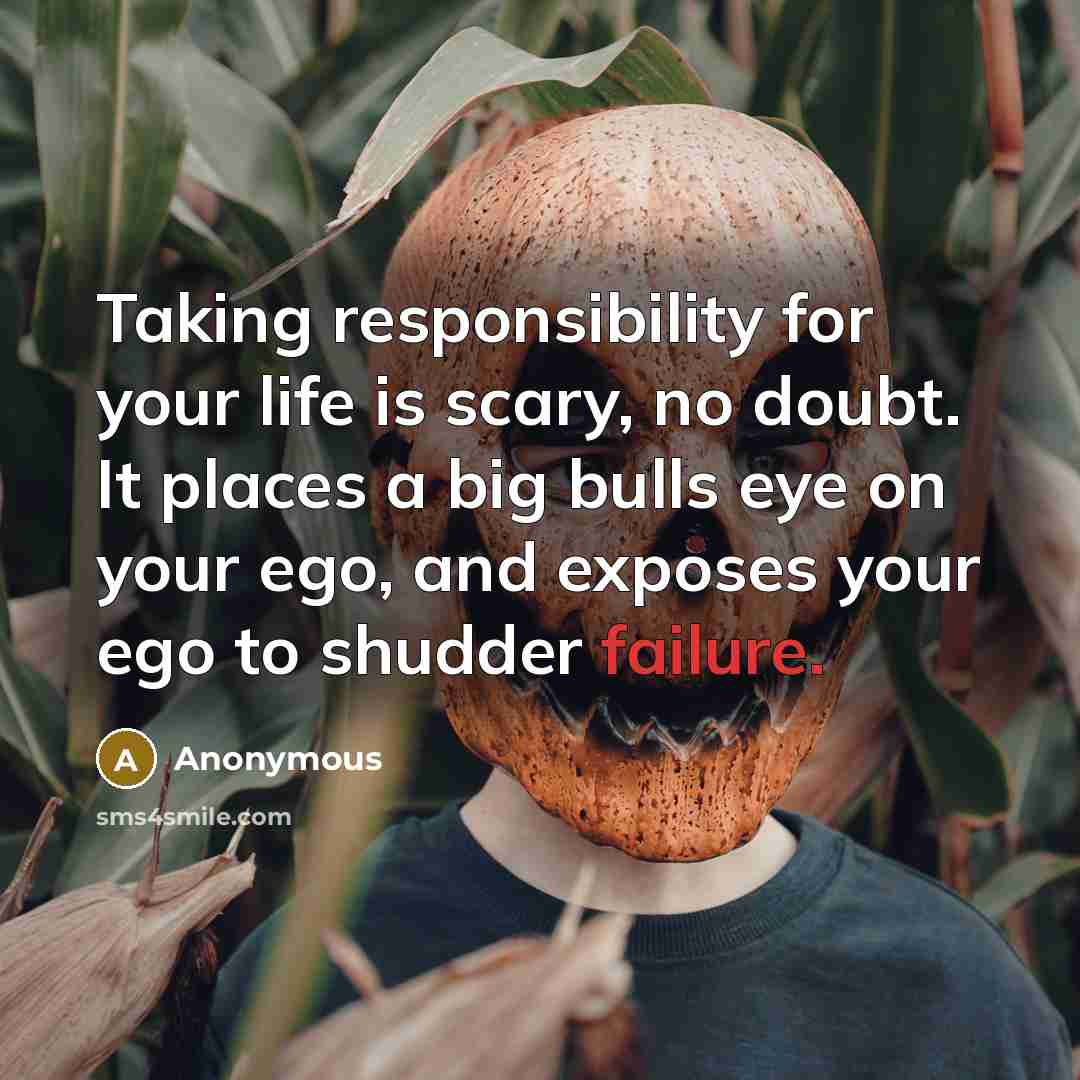 “Taking responsibility for your life is scary, no doubt. It…” quote by Anonymous
