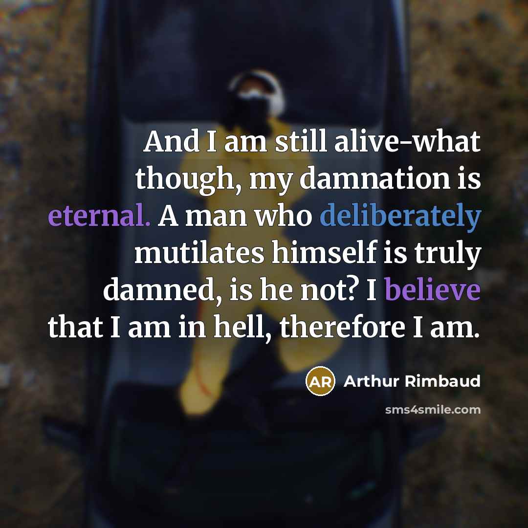 “And I am still alive-what though, my damnation is eternal.…” quote by Arthur Rimbaud