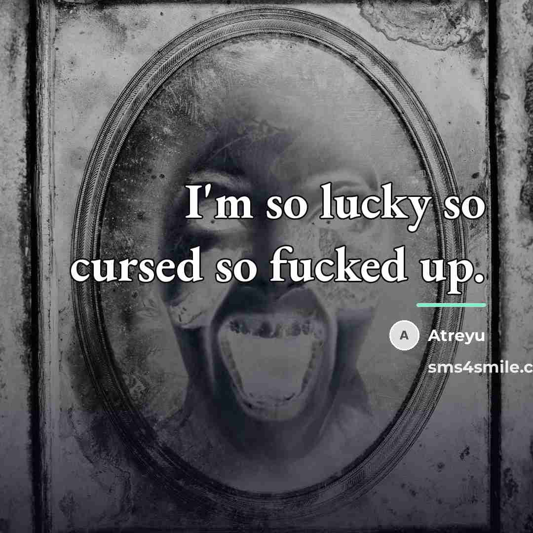 “I'm so lucky so cursed so fucked up.…” quote by Atreyu