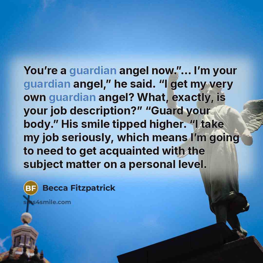 “You’re a guardian angel now.”.... I’m your guardian angel,” he…” quote by Becca Fitzpatrick