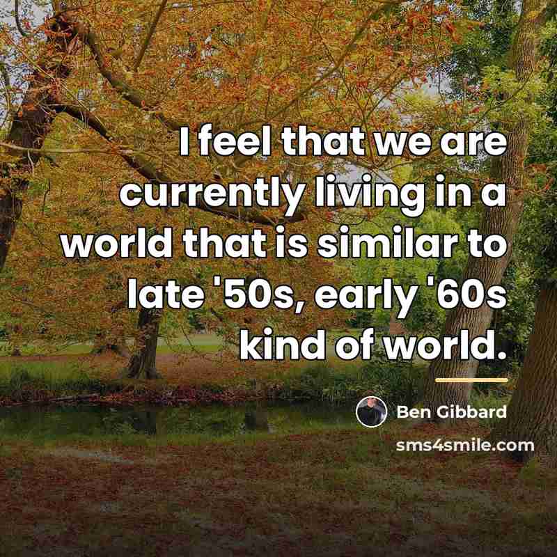 “I feel that we are currently living in a world…” quote by Ben Gibbard