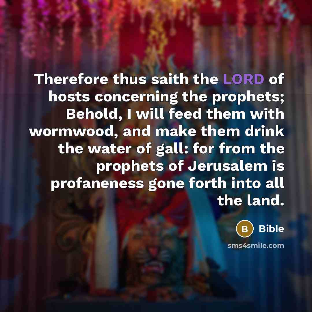 “Therefore thus saith the LORD of hosts concerning the prophets;…” quote by Bible