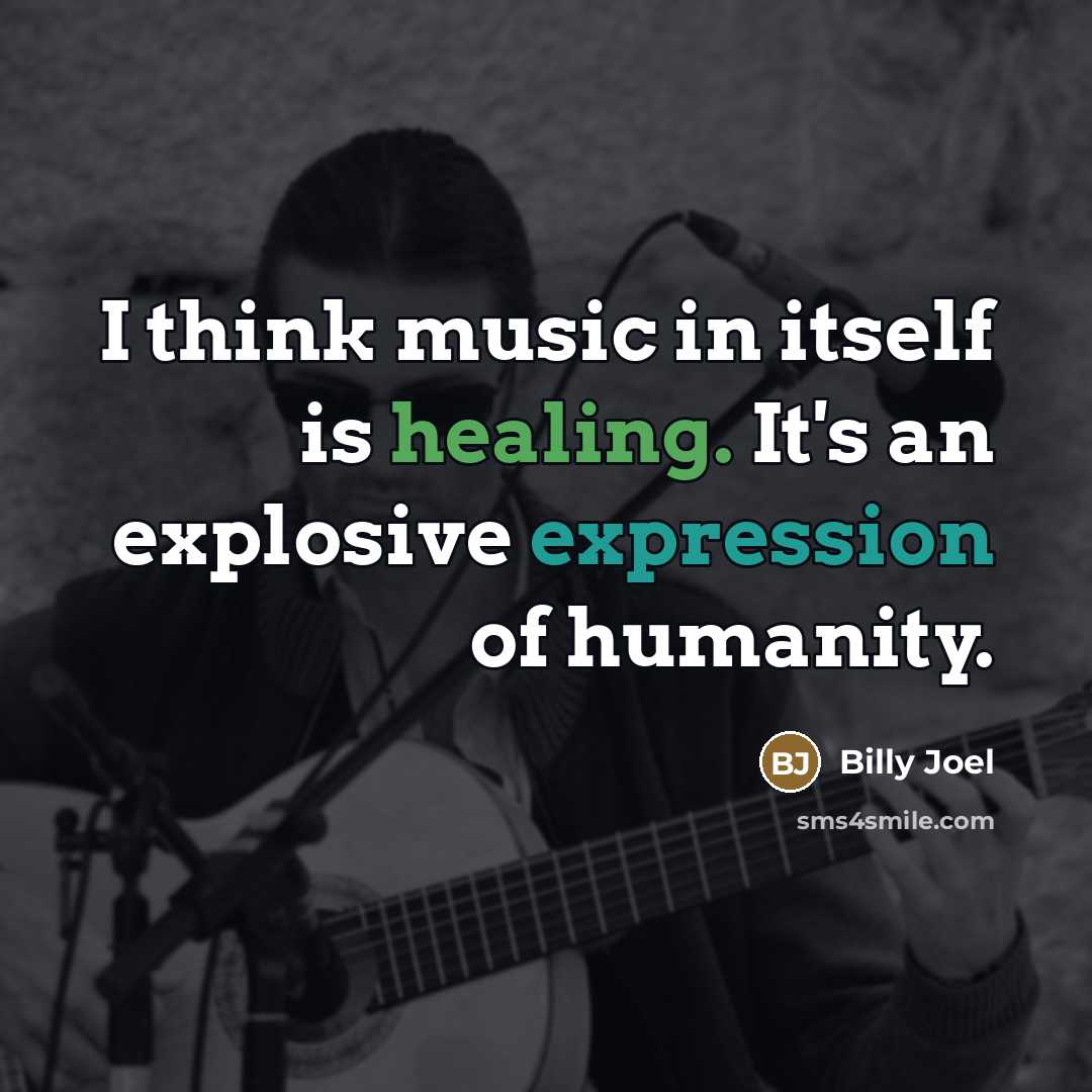 “I think music in itself is healing. It's an explosive…” quote by Billy Joel