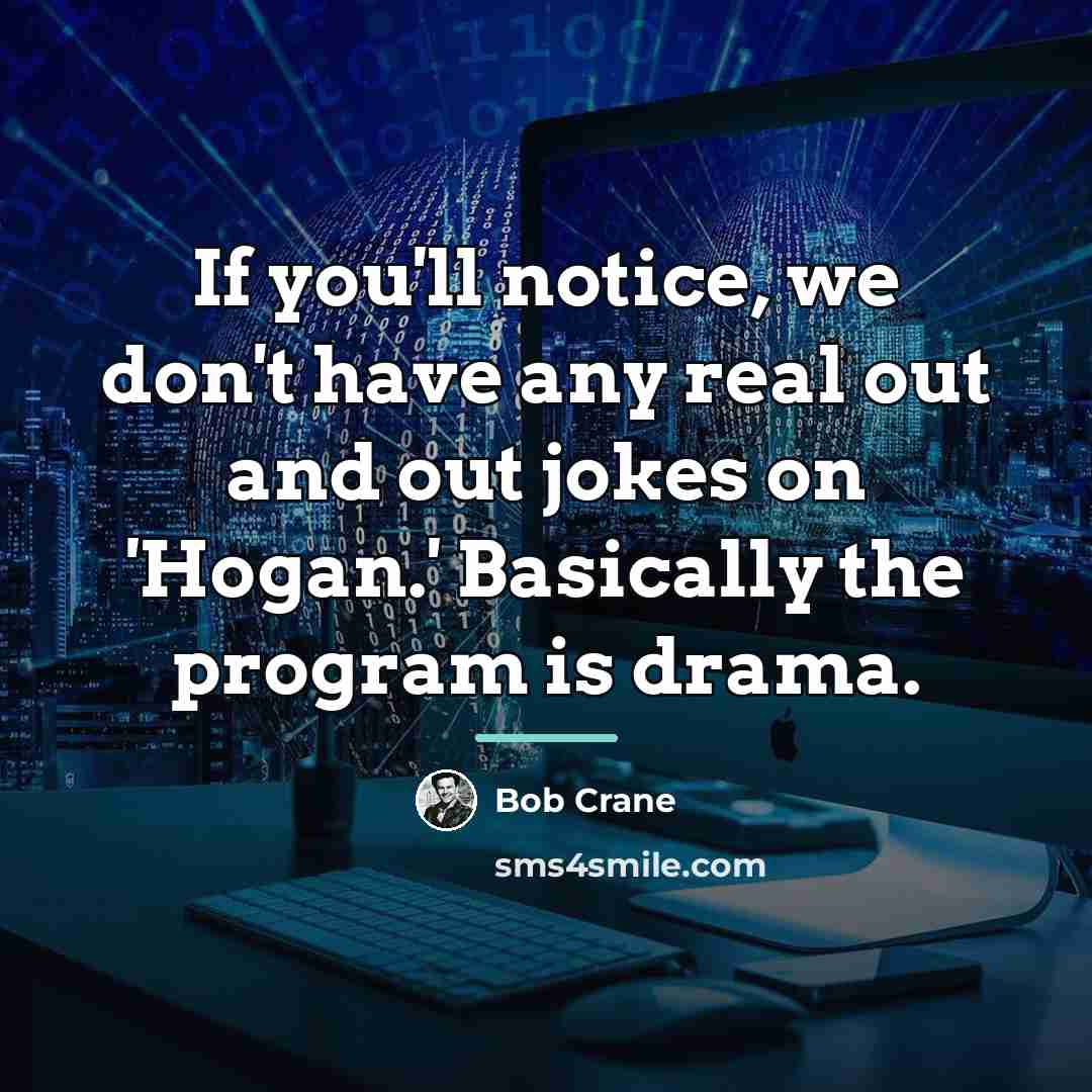 “If you'll notice, we don't have any real out and…” quote by Bob Crane