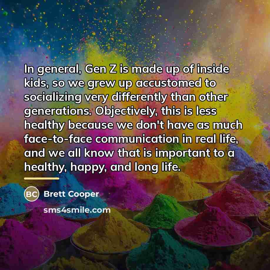 “In general, Gen Z is made up of inside kids,…” quote by Brett Cooper