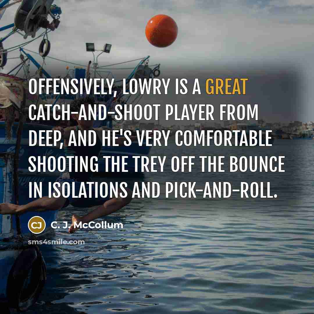 “Offensively, Lowry is a great catch-and-shoot player from deep, and…” quote by C. J. McCollum
