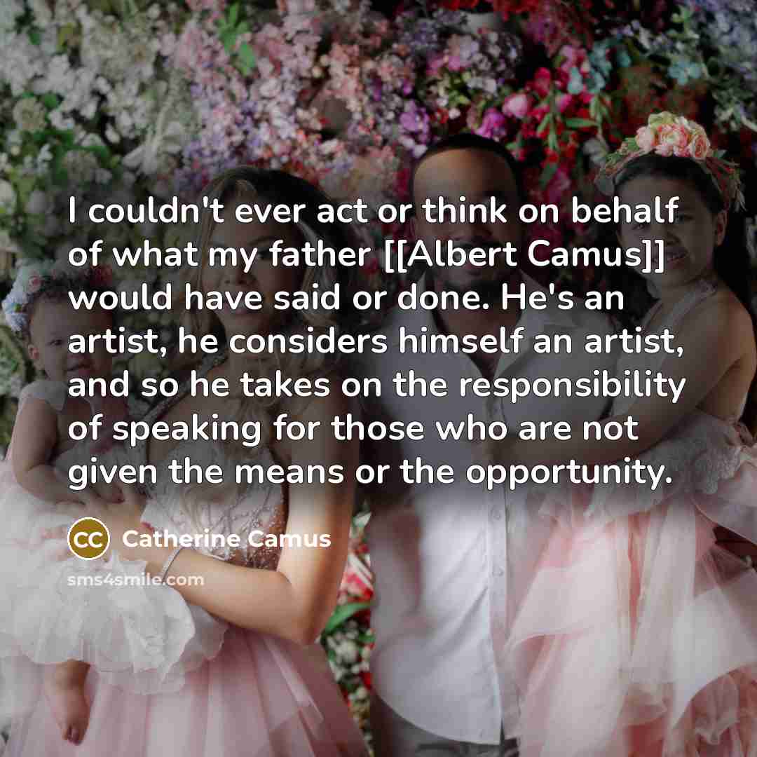 “I couldn't ever act or think on behalf of what…” quote by Catherine Camus