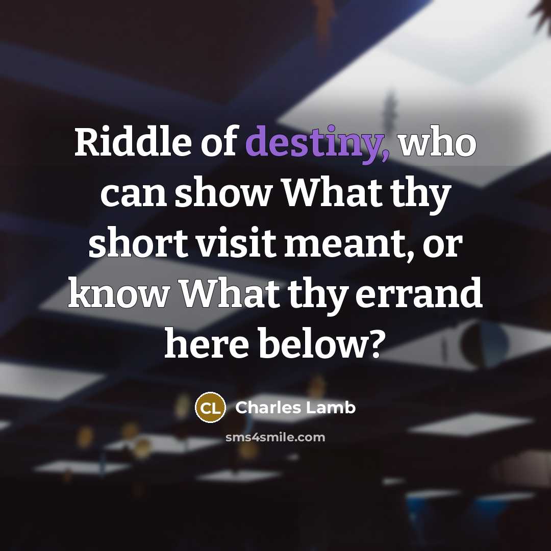 “Riddle of destiny, who can show What thy short visit…” quote by Charles Lamb
