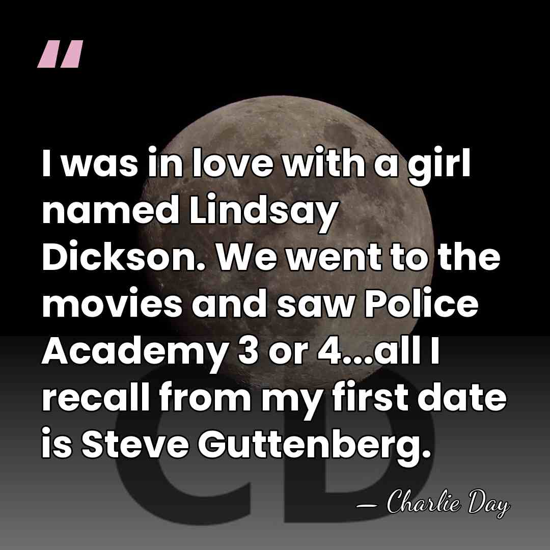 I was in love with a girl named Lindsay Dickson. We went&hellip; - Charlie Day