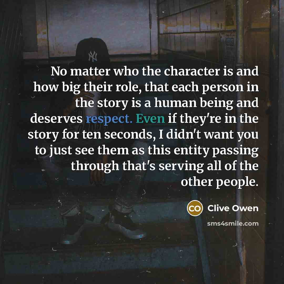 “No matter who the character is and how big their…” quote by Clive Owen