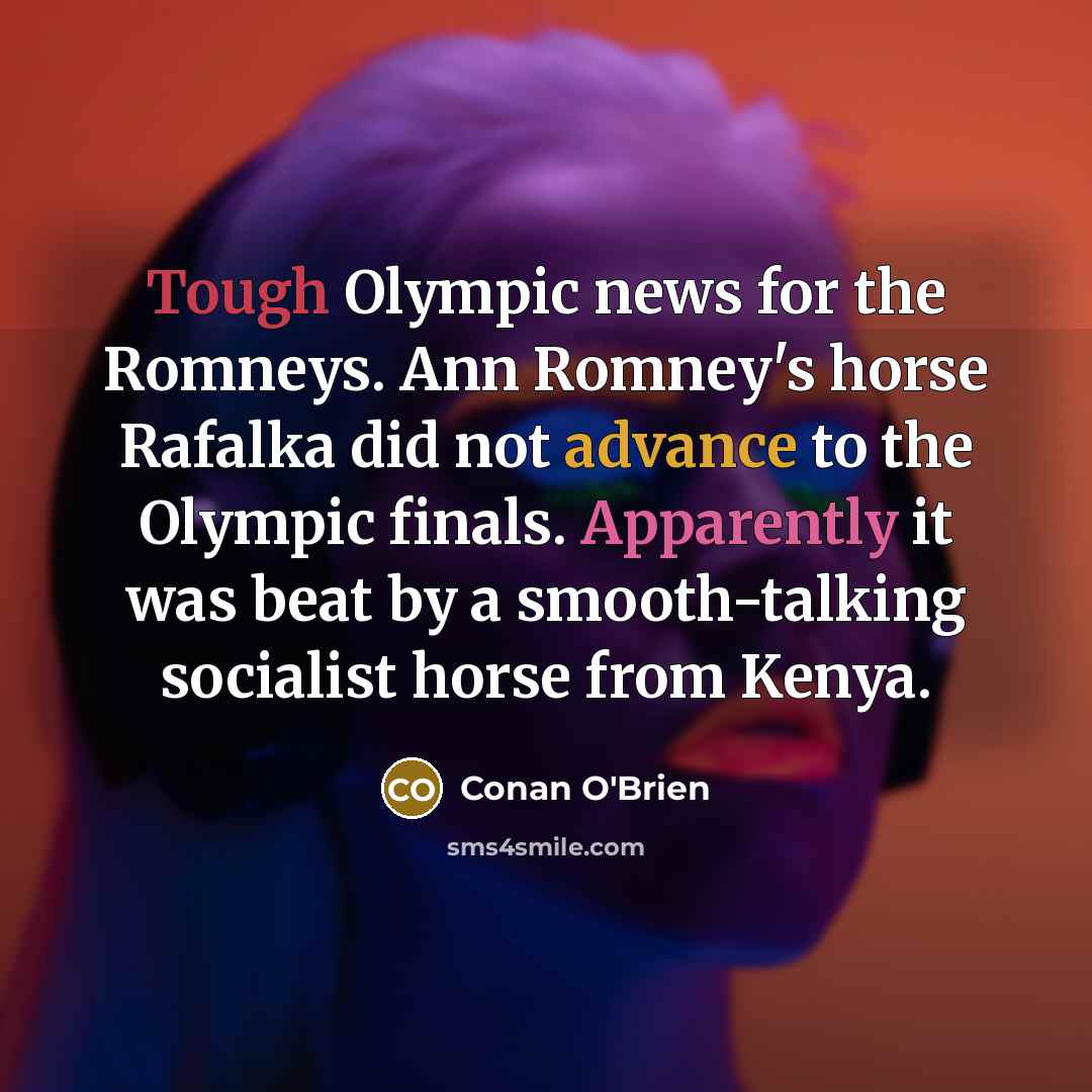 “Tough Olympic news for the Romneys. Ann Romney's horse Rafalka…” quote by Conan O'Brien