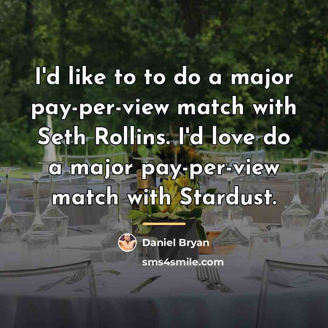 “I'd like to to do a major pay-per-view match with…” quote by Daniel Bryan