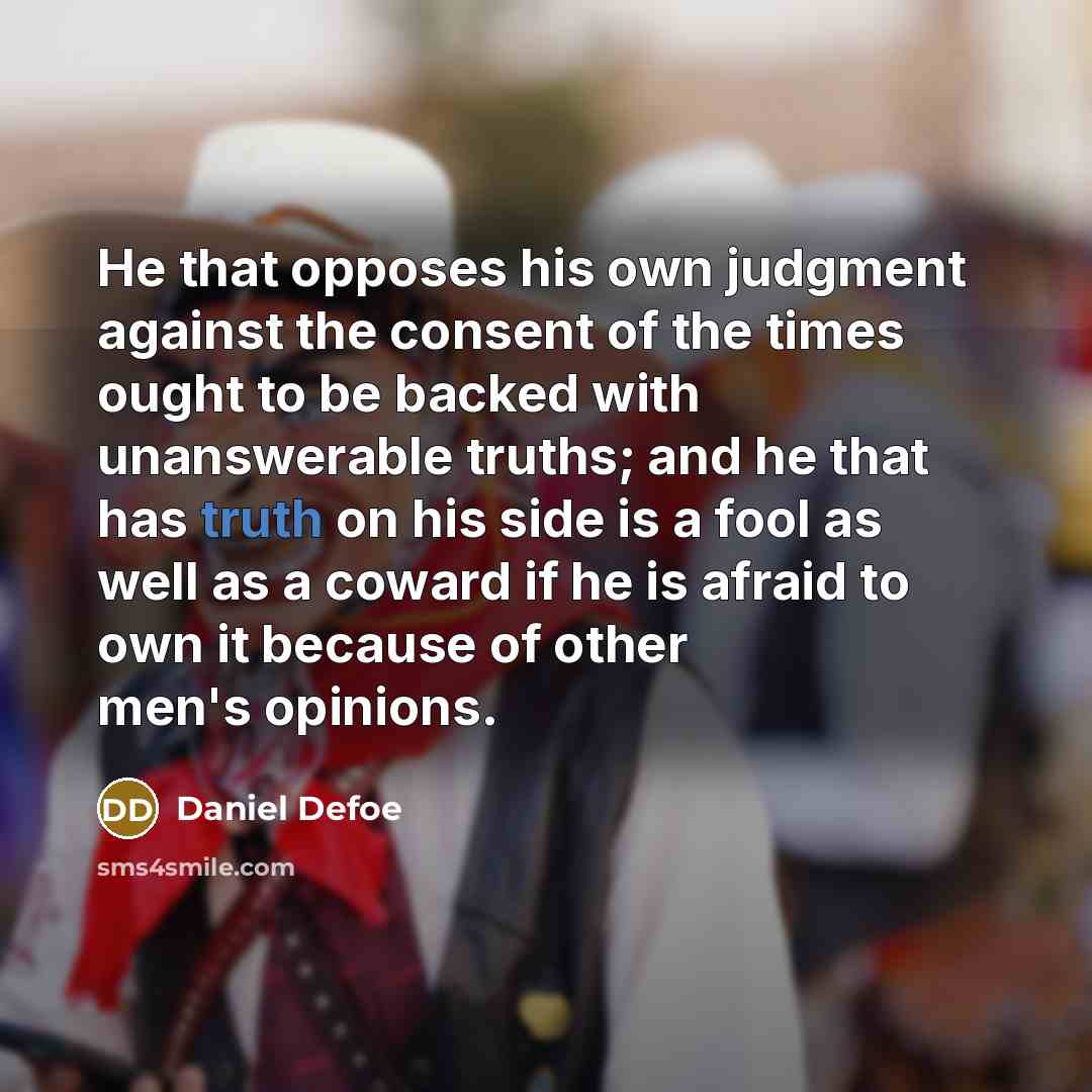 “He that opposes his own judgment against the consent of…” quote by Daniel Defoe