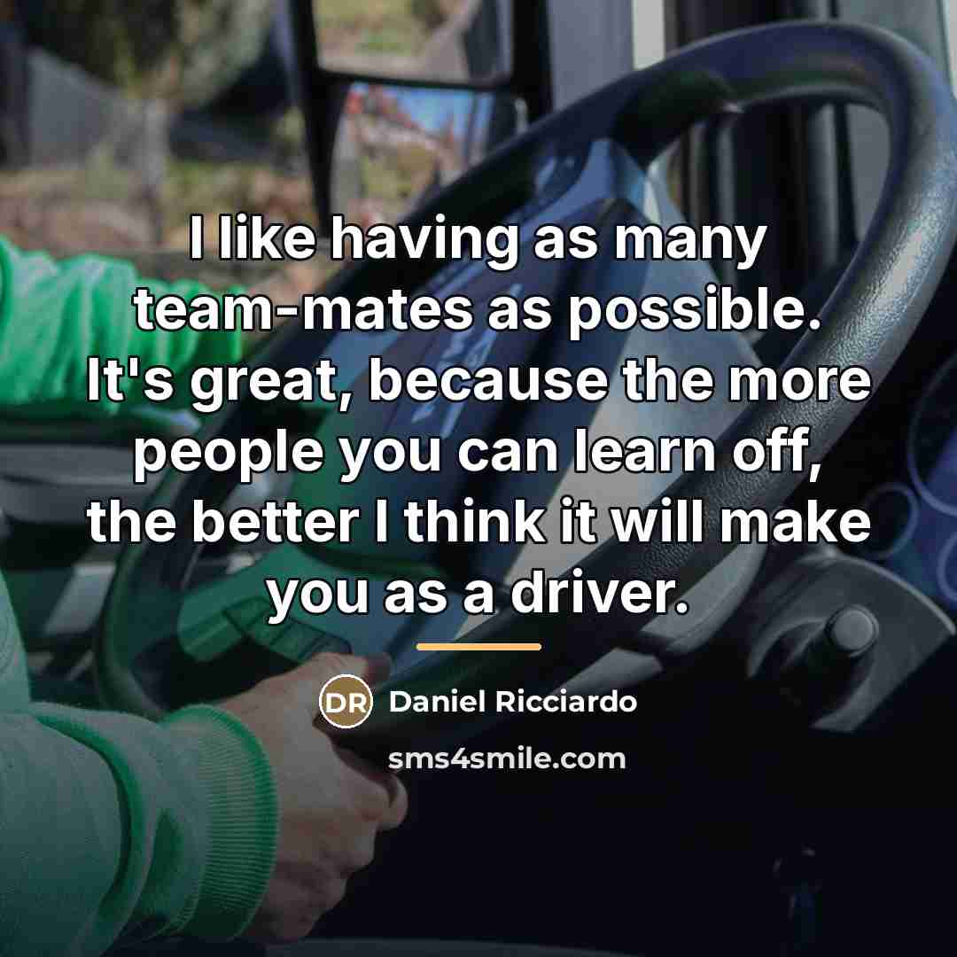 “I like having as many team-mates as possible. It's great,…” quote by Daniel Ricciardo