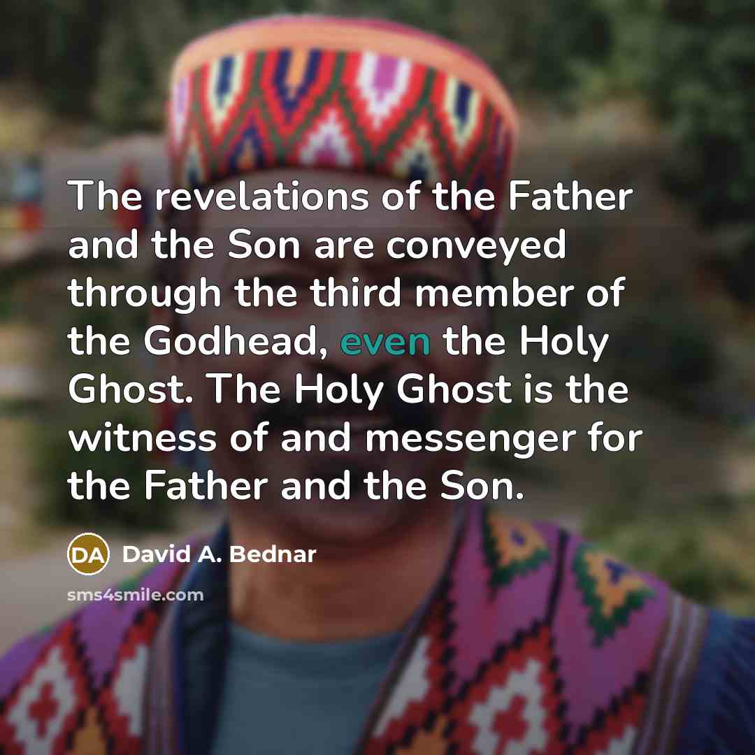 “The revelations of the Father and the Son are conveyed…” quote by David A. Bednar