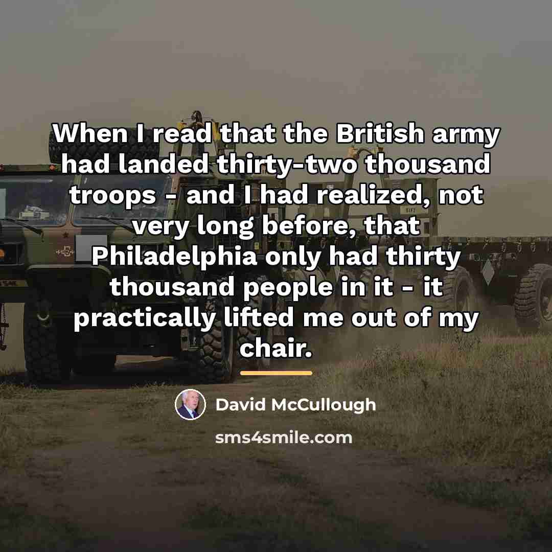 “When I read that the British army had landed thirty-two…” quote by David McCullough