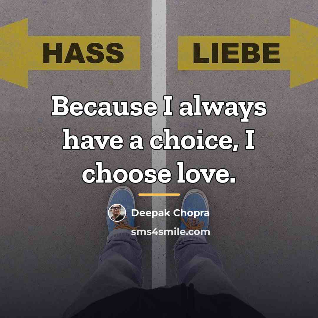 “Because I always have a choice, I choose love.…” quote by Deepak Chopra