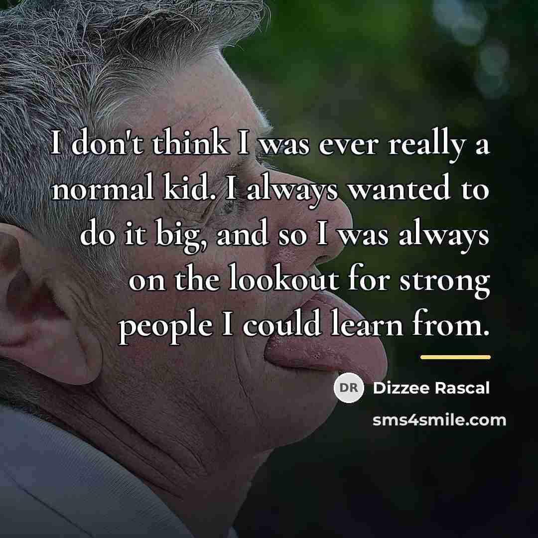 “I don't think I was ever really a normal kid.…” quote by Dizzee Rascal
