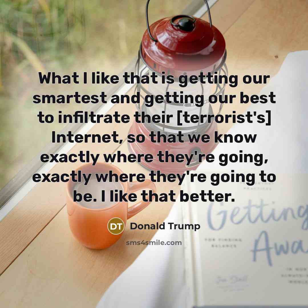 “What I like that is getting our smartest and getting…” quote by Donald Trump