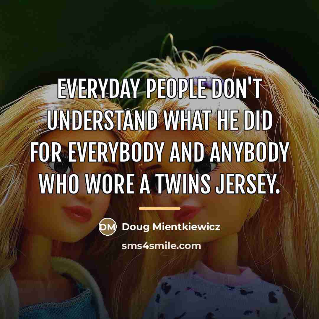 “Everyday people don't understand what he did for everybody and…” quote by Doug Mientkiewicz
