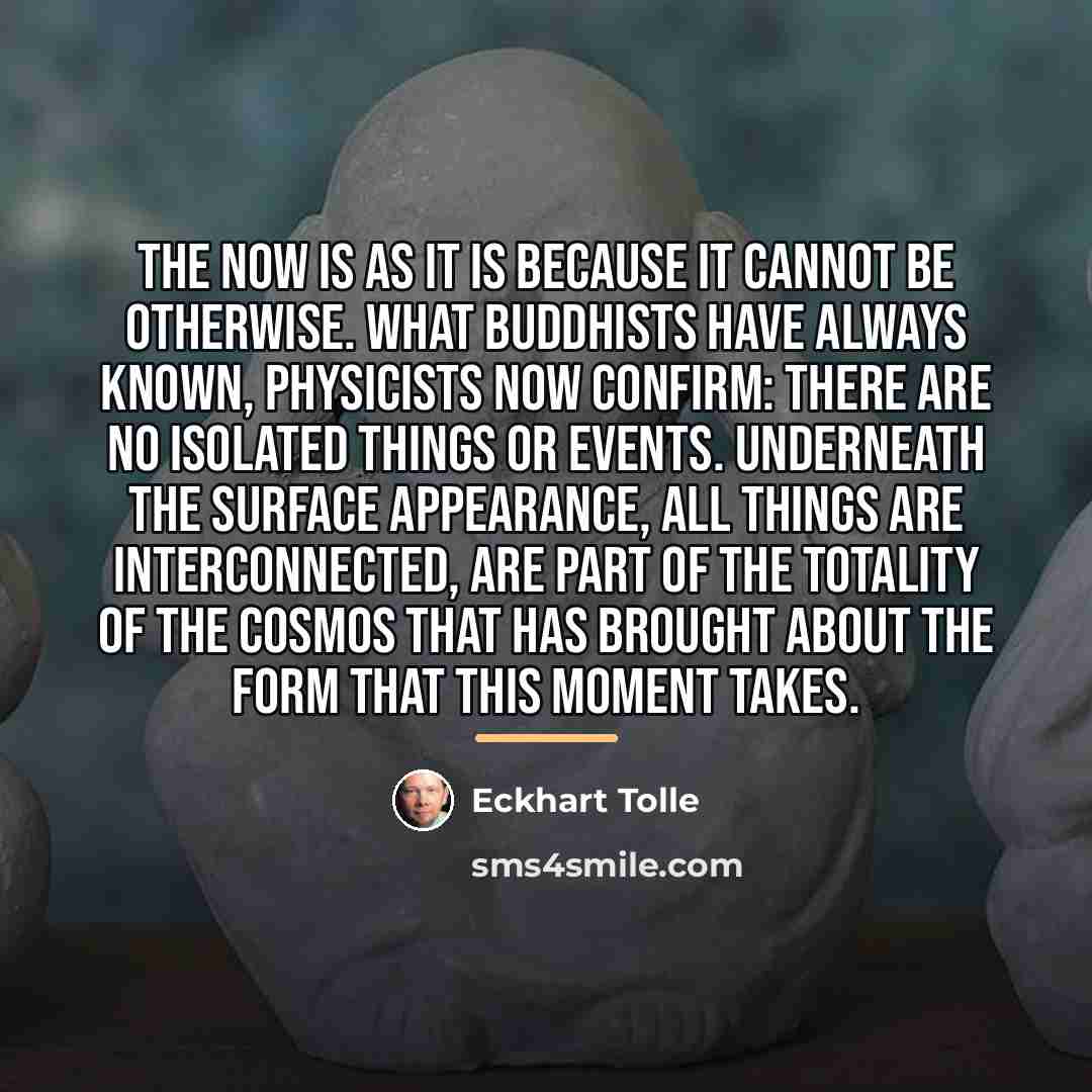 “The Now is as it is because it cannot be…” quote by Eckhart Tolle