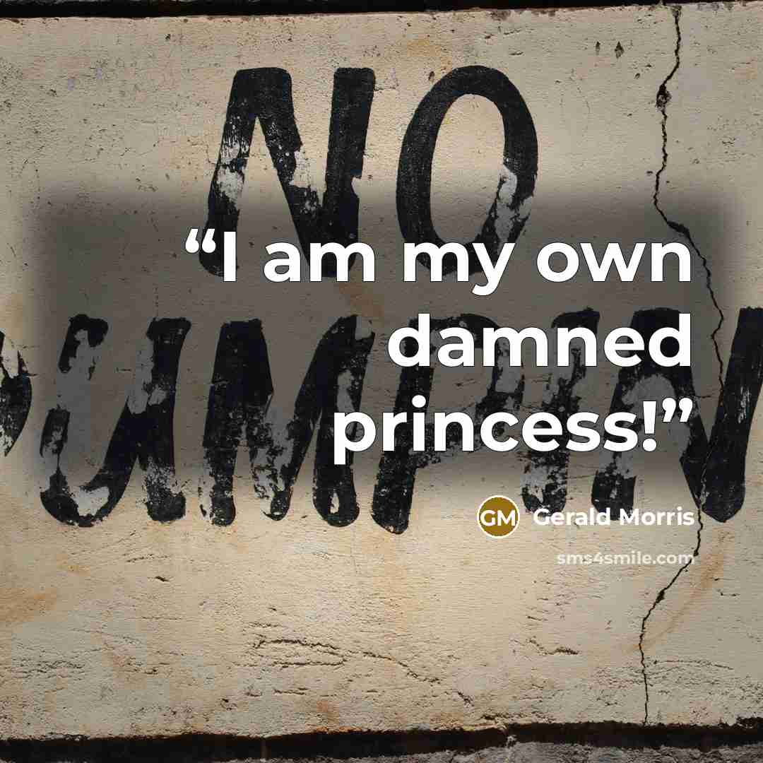 “I am my own damned princess!” quote by Gerald Morris