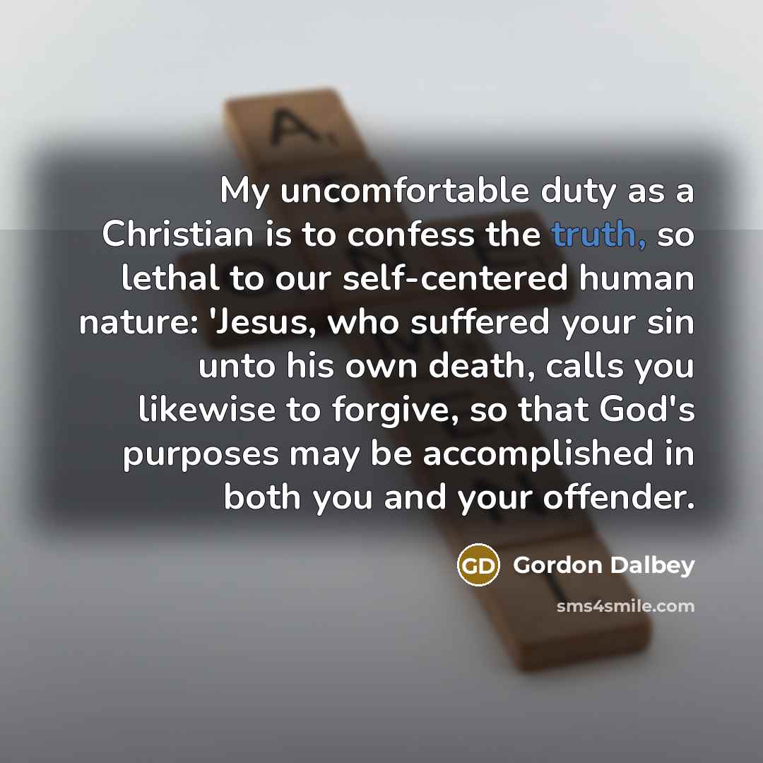 “My uncomfortable duty as a Christian is to confess the…” quote by Gordon Dalbey