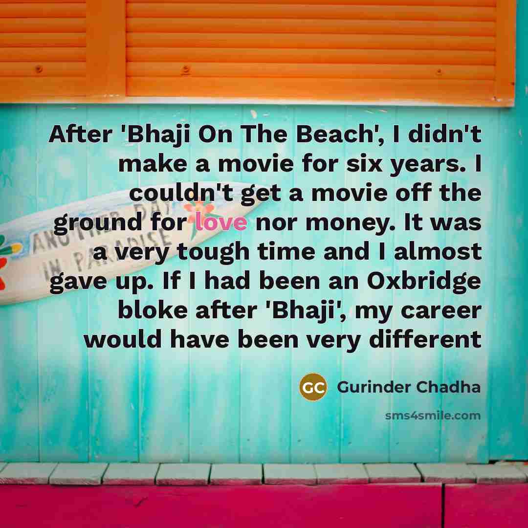 “After 'Bhaji On The Beach', I didn't make a movie…” quote by Gurinder Chadha