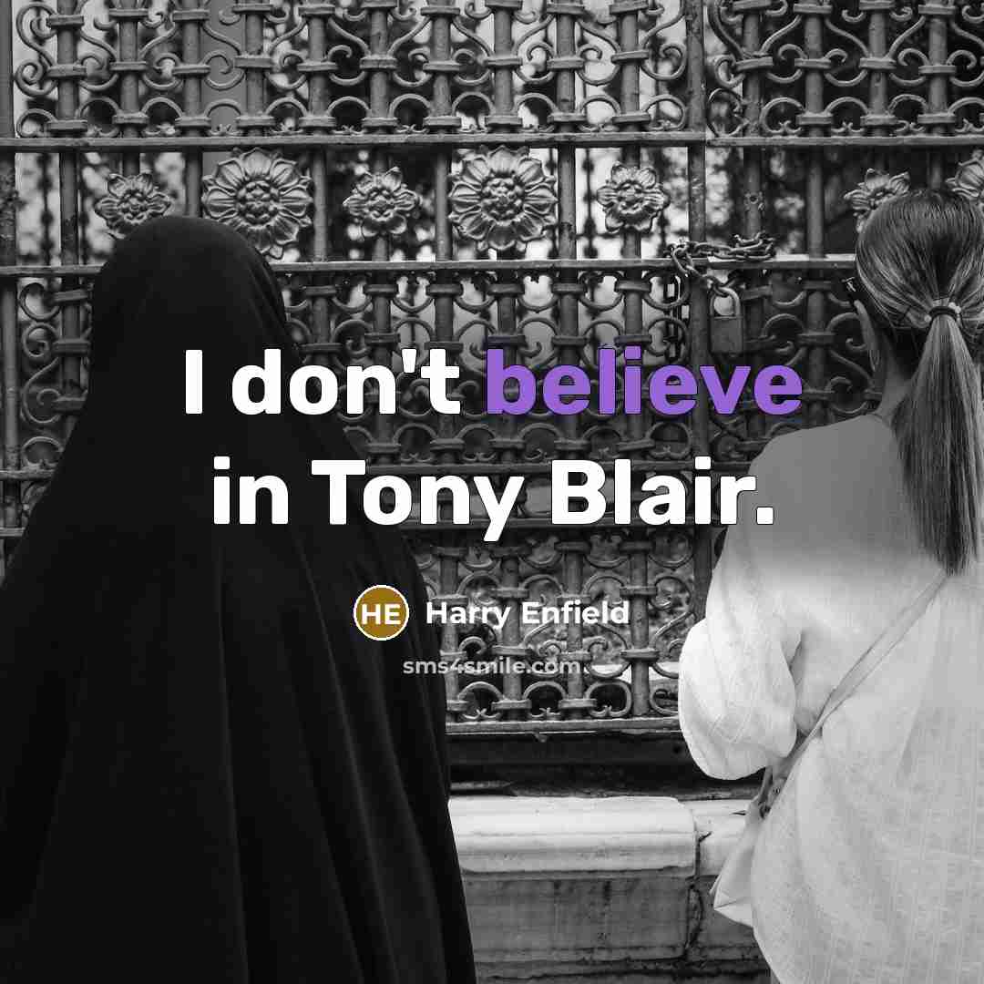 “I don't believe in Tony Blair.…” quote by Harry Enfield