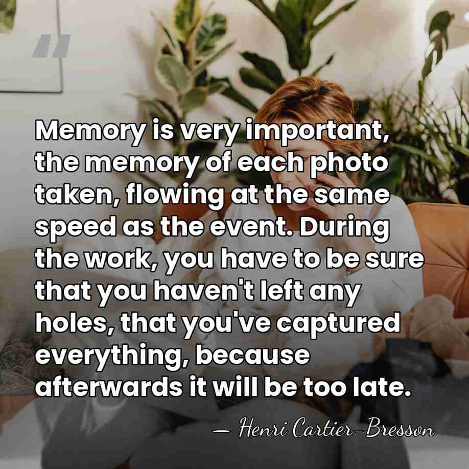 Memory is very important, the memory of each photo taken, flowing at&hellip; - Henri Cartier-Bresson