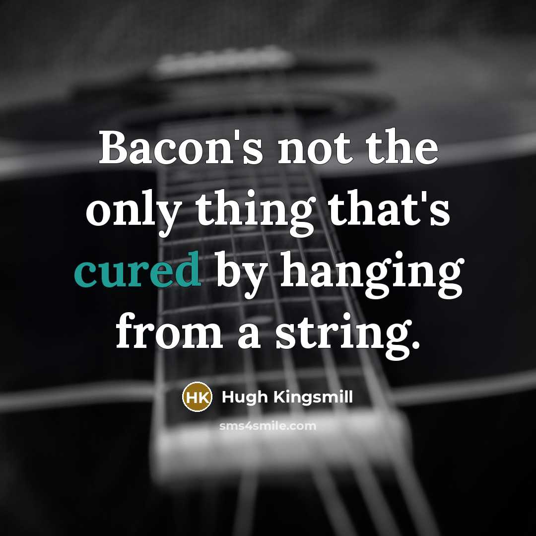 “Bacon's not the only thing that's cured by hanging from a string.” quote by Hugh Kingsmill