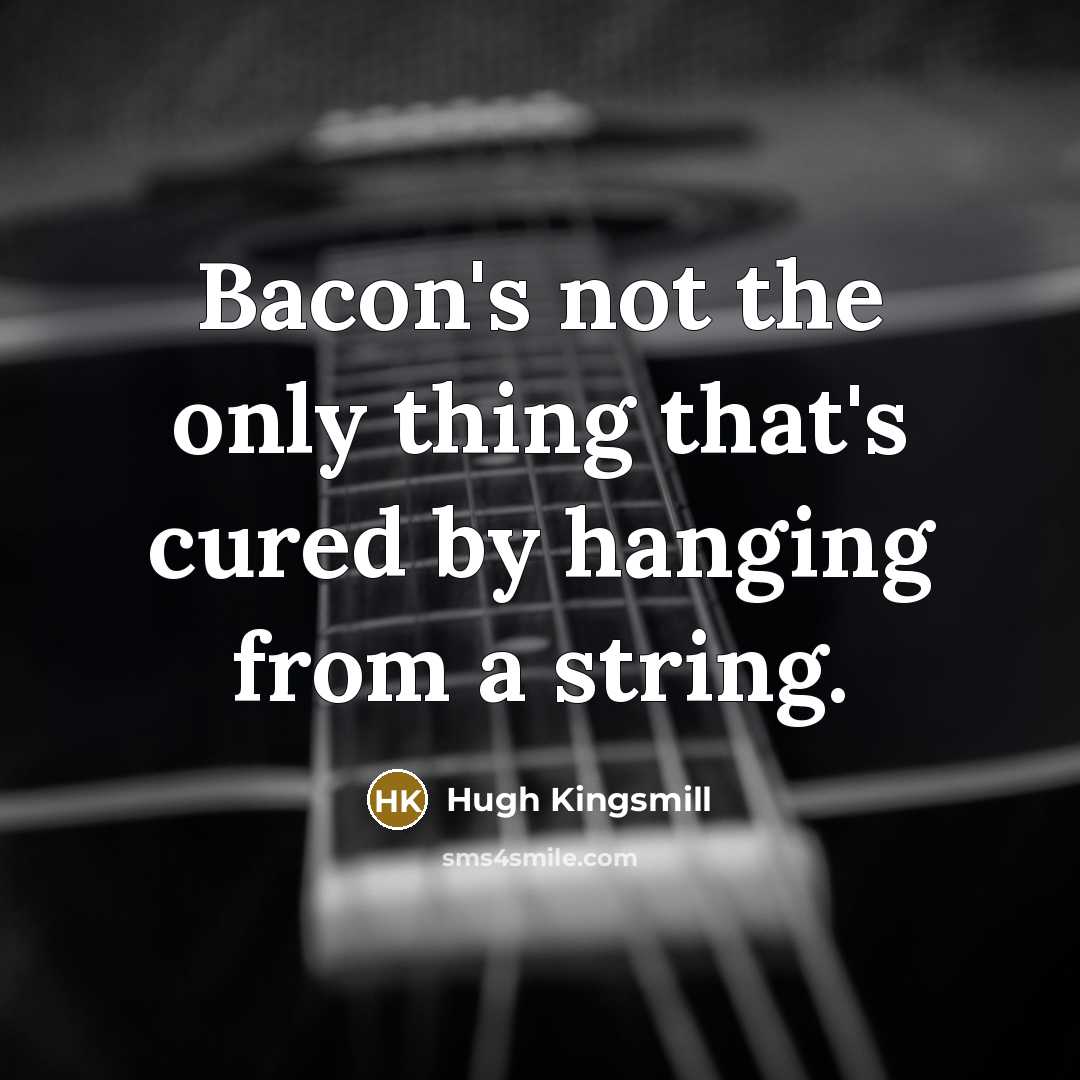 “Bacon's not the only thing that's cured by hanging from…” quote by Hugh Kingsmill